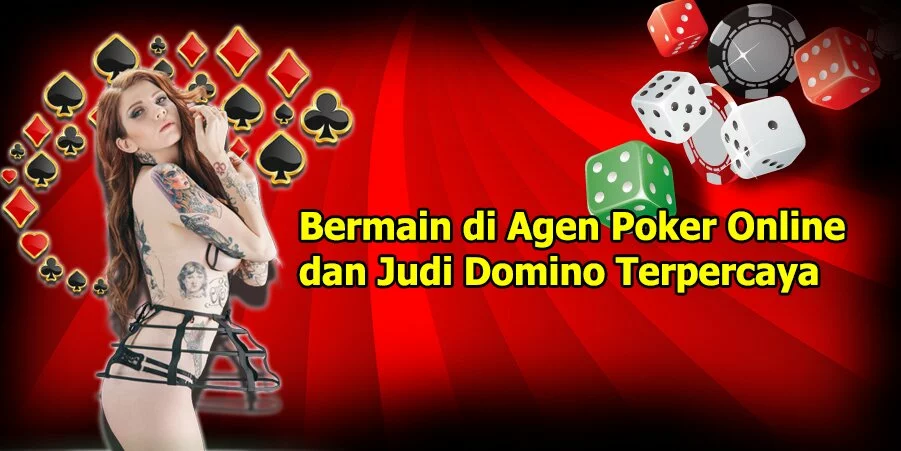 Bermain di Agen Poker Online dan Judi Domino Terpercaya